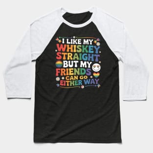 I Like My Whiskey Straight But My Friends Funny Lgbt Ally Baseball T-Shirt